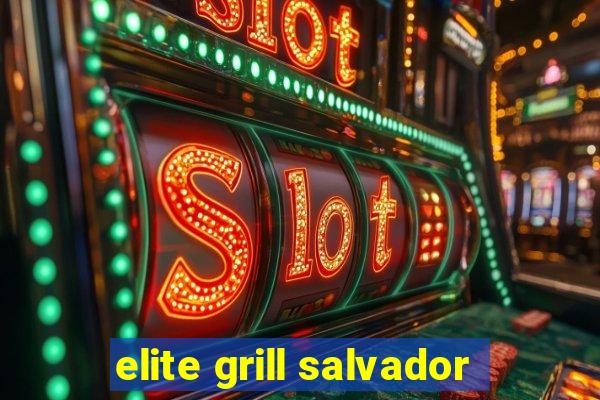 elite grill salvador